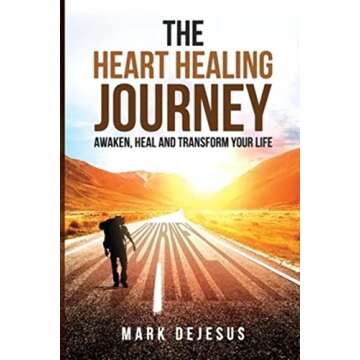 The Heart Healing Journey: Awaken, Heal and Transform Your Life