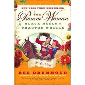 The Pioneer Woman: Black Heels to Tractor Wheels--a Love Story