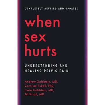 When Sex Hurts: A Woman's Guide to Banishing Sexual Pain