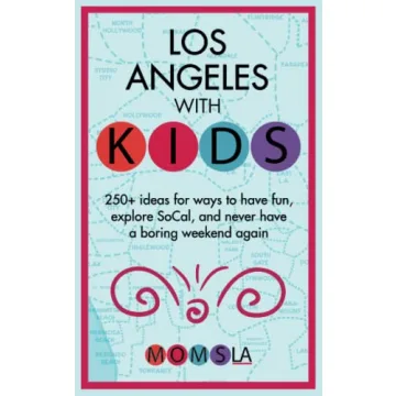LOS ANGELES WITH KIDS: 250+ Ideas for Family Fun and Exploration
