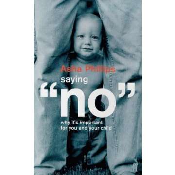 Saying No : Why It's Important for You and Your Child