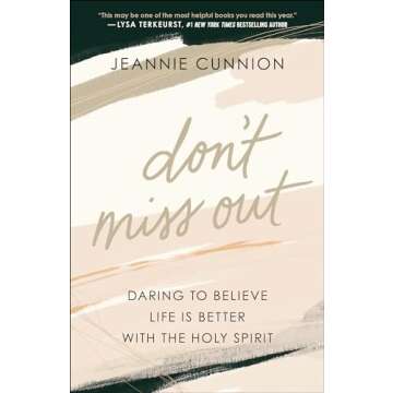 Don't Miss Out: Daring to Believe Life Is Better with the Holy Spirit