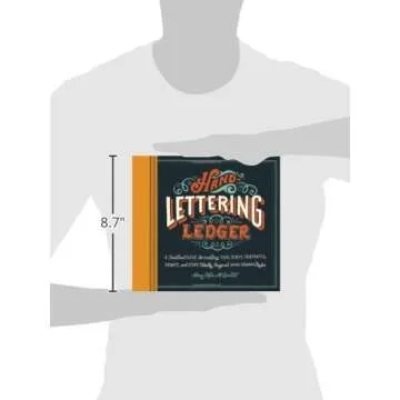 Hand-Lettering Ledger: A Practical Guide to Creating Serif, Script, Illustrated, Ornate, and Other Totally Original Hand-Drawn Styles