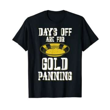 Funny Prospecting Days Off Are For Gold Panning T-Shirt