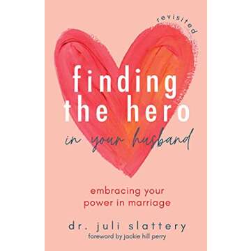Finding the Hero in Your Husband, Revisited: Embracing Your Power in Marriage