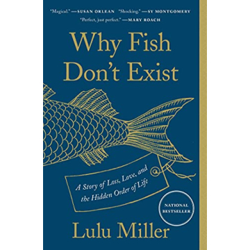 Why Fish Don't Exist: A Story of Loss, Love, and the Hidden Order of Life