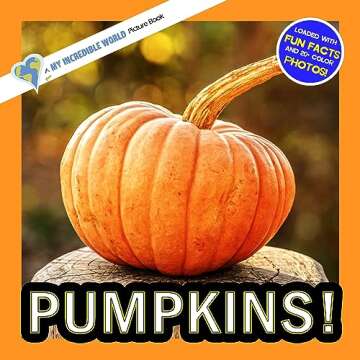 Pumpkins! : A My Incredible World Picture Book for Children (My Incredible World: Nature and Animal ...
