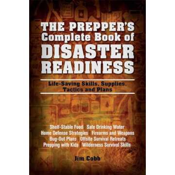 The Prepper's Complete Book of Disaster Readiness: Life-Saving Skills, Supplies, Tactics and Plans