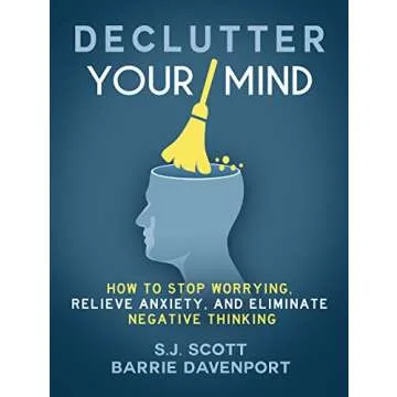Declutter Your Mind: How to Stop Worrying, Relieve Anxiety, and Eliminate Negative Thinking
