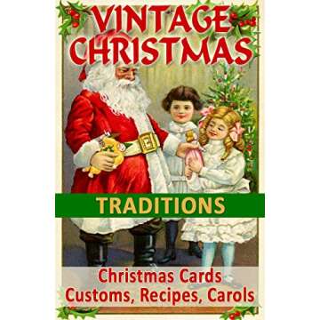 VINTAGE CHRISTMAS TRADITIONS: Christmas Cards, Customs, Carols, Legends, Poems, Recipes, Advertiseme...