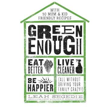 Green Enough: Healthier Living Made Easy and Fun