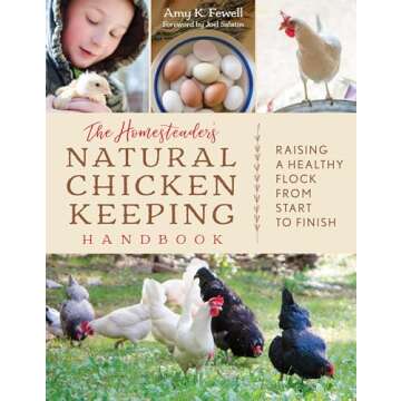 The Homesteader's Natural Chicken Keeping Handbook: Raising a Healthy Flock from Start to Finish (The Homesteader's Guides)
