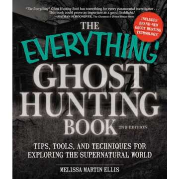 The Everything Ghost Hunting Book: Tips, Tools, and Techniques for Exploring the Supernatural World ...