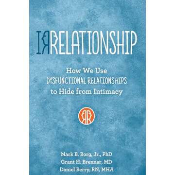 IRRELATIONSHIP: How We Use Dysfunctional Relationships to Hide from Intimacy