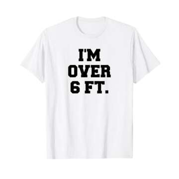 I'm Over 6 Foot Tall Funny White Lies Tee T-Shirt
