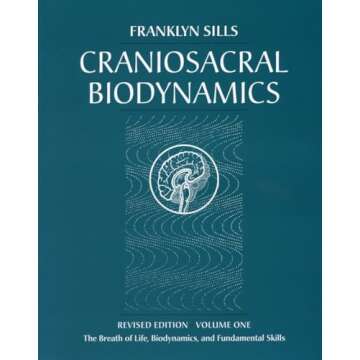 Craniosacral Biodynamics, Volume One: The Breath of Life, Biodynamics, and Fundamental Skills