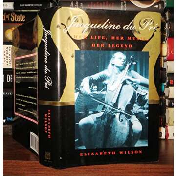 Jacqueline Du Pre: Her Life, Her Music, Her Legend - Insightful Biography