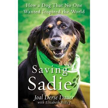 Saving Sadie: How a Dog That No One Wanted Inspired the World