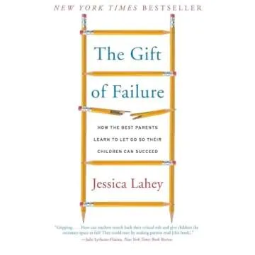 The Gift of Failure - Nurturing Future Success through Empowered Parenting