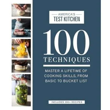 100 Techniques: Master a Lifetime of Cooking Skills, from Basic to Bucket List (ATK 100 Series)
