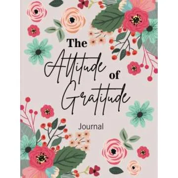 The Attitude of Gratitude Journal: A Daily Journal to Cultivate Thankfulness and Mindfulness for Per...