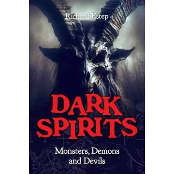 Dark Spirits: Monsters, Demons and Devils (The Real Unexplained! Collection)
