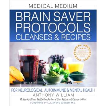 Medical Medium Brain Saver Protocols, Cleanses & Recipes: For Neurological, Autoimmune & Mental Heal...