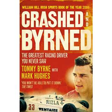 Crashed and Byrned: The Greatest Racing Driver You Never Saw