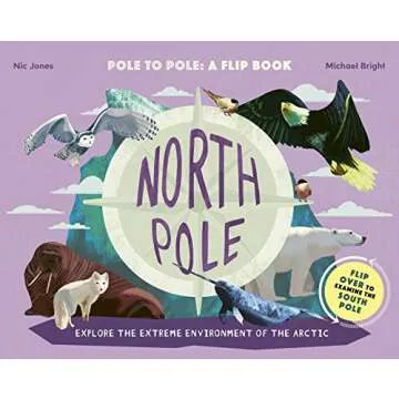 North Pole / South Pole: Pole to Pole: a Flip Book - Explore the Extreme Environment of the Arctic/A...