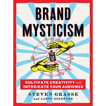 Brand Mysticism: Cultivate Creativity and Intoxicate Your Audience