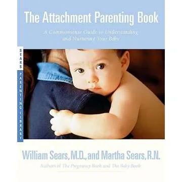 The Attachment Parenting Book: A Commonsense Guide to Understanding and Nurturing Your Baby