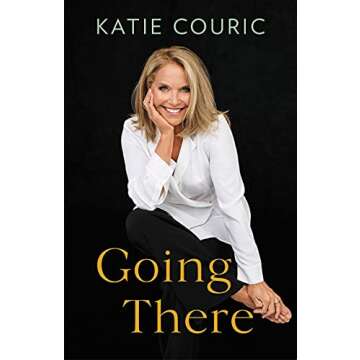 Going There: Katie Couric's Inspiring & Candid Memoir