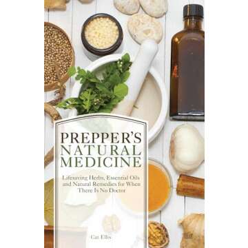 Prepper's Natural Medicine: Life-Saving Herbs, Essential Oils and Natural Remedies for When There is...