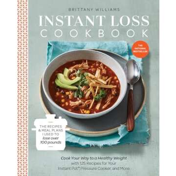 Instant Loss Cookbook: Cook Your Way to a Healthy Weight with 125 Recipes for Your Instant Pot, Pres...