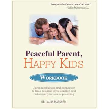 Peaceful Parent, Happy Kids Workbook: Using Mindfulness and Connection to Raise Resilient, Joyful Ch...