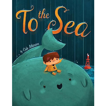To the Sea: Heartwarming Children's Book with Beautiful Art