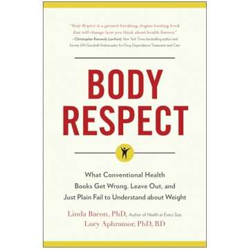 Body Respect: What Conventional Health Books Get Wrong, Leave Out, and Just Plain Fail to Understand about Weight
