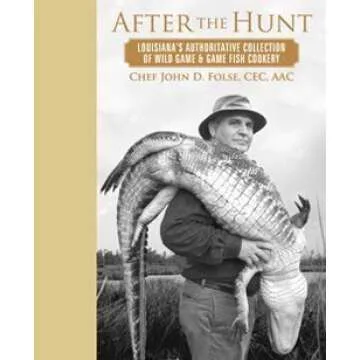 After the Hunt: Louisiana's Essential Wild Game Cookery Cook Book