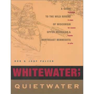 Whitewater; Quietwater, 8th: An In-Depth Guide to Wisconsin's Rivers