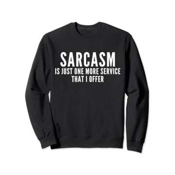 Sarcasm Is Just One More Service I Offer Sweatshirt