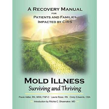 Mold Illness: Surviving and Thriving - A Recovery Manual for Patients & Families Impacted By Cirs