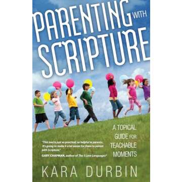 Parenting with Scripture: A Topical Guide for Teachable Moments