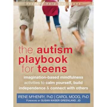 The Autism Playbook for Teens: Imagination-Based Mindfulness Activities to Calm Yourself, Build Inde...