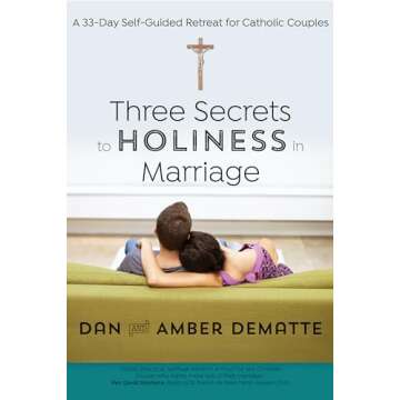 Three Secrets to Holiness in Marriage: A 33-Day Self-Guided Retreat for Catholic Couples