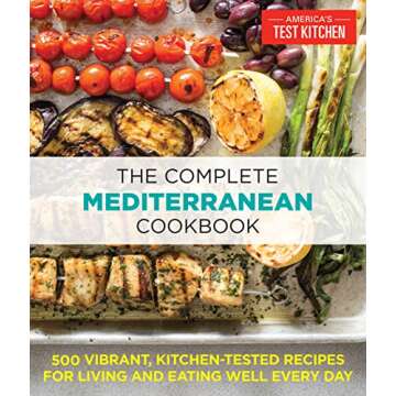 The Complete Mediterranean Cookbook: 500 Vibrant, Kitchen-Tested Recipes for Living and Eating Well ...