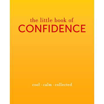 The Little Book of Confidence: Cool. Calm. Collected (The Little Books)