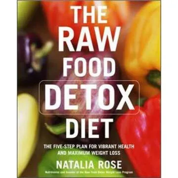 The Raw Food Detox Diet: The Five-Step Plan for Vibrant Health and Maximum Weight Loss
