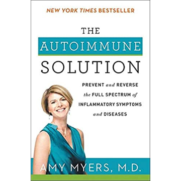 The Autoimmune Solution: A Comprehensive Guide to Preventing and Reversing Inflammatory Diseases Thr...