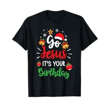 Go Jesus It's Your Birthday Holiday T-Shirt - Fun Christmas Gift