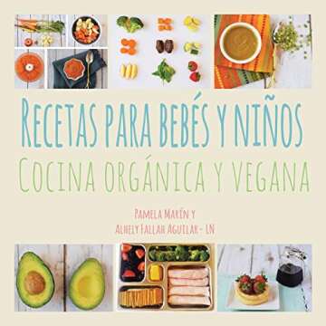 Recetas para Bebés y Niños: Cocina Orgánica y Vegana (Spanish Edition)
